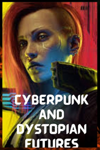 Cyberpunk and Dystopian Futures