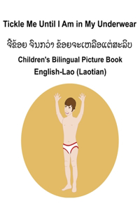 English-Lao (Laotian) Tickle Me Until I Am in My Underwear Children's Bilingual Picture Book