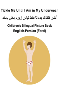 English-Persian (Farsi) Tickle Me Until I Am in My Underwear Children's Bilingual Picture Book