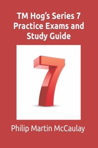 TM Hog's Series 7 Practice Exams and Study Guide