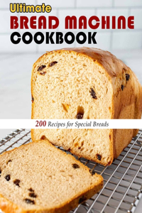 Ultimate Bread Machine Cookbook