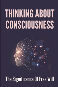 Thinking About Consciousness