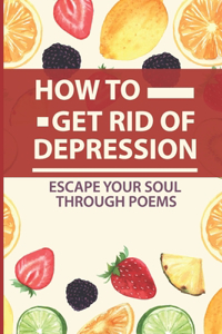 How To Get Rid Of Depression