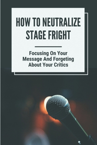 How To Neutralize Stage Fright
