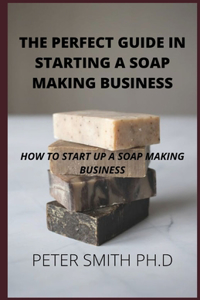 Perfect Guide In Starting A Soap Making Business