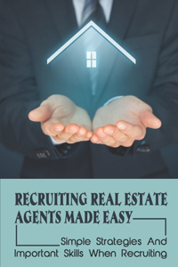 Recruiting Real Estate Agents Made Easy