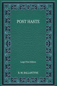 Post Haste - Large Print Edition