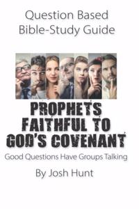 Question-based Bible Study Guide -- PROPHETS FAITHFUL TO GOD'S COVENANT