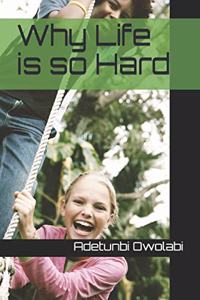 Why Life is so Hard