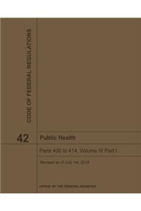 Public Health - Title 42 Volume IV Part I Code of Federal Regulations 2019-2020