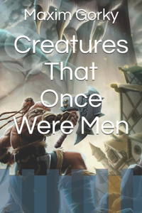 Creatures That Once Were Men