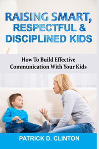 Raising Smart, Respectful & Disciplined Kids