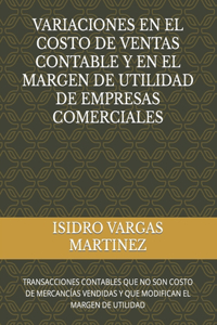 Variaciones En El Costo de Ventas Contable Y En El Margen de Utilidad de Empresas Comerciales: Transacciones Contables Que No Son Costo de Mercancías Vendidas Y Que Modifican El Margen de Utilidad