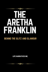 Aretha Franklin: Behind the Glitz and Glamour