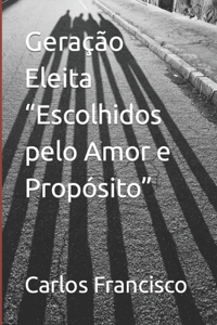 Geração Eleita "Escolhidos pelo Amor e Propósito"