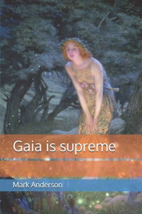 Gaia is supreme