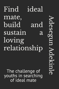 Find ideal mate, build, and sustain a loving relationship