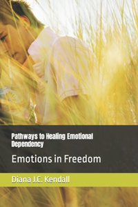 Pathways to Healing Emotional Dependency