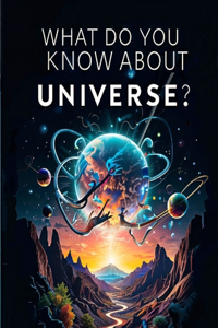 What do you know about the universe?