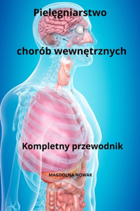 Pielęgniarstwo chorób wewnętrznych Kompletny przewodnik