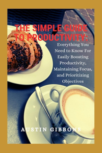 The Simple Guide To Productivity