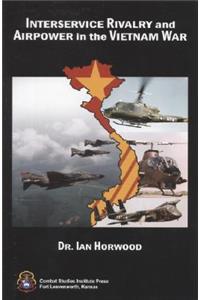 Interservice Rivalry and Airpower in the Vietnam War