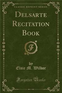 Delsarte Recitation Book (Classic Reprint)