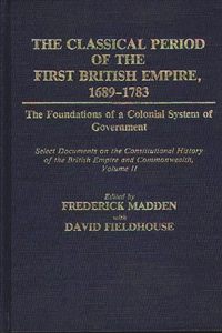 Classical Period of the First British Empire, 1689-1783: The Foundations of a Colonial System of Government