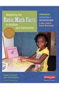 Mastering the Basic Math Facts in Addition and Subtraction: Strategies, Activities, and Interventions to Move Students Beyond Memorization