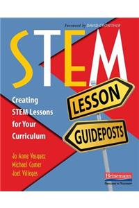 Stem Lesson Guideposts: Creating Stem Lessons for Your Curriculum