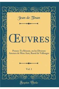 Oeuvres, Vol. 1: Penses-Tu Rï¿½ussir, Ou Les Diverses Amours de Mon Ami, Raoul de Vallonges (Classic Reprint)