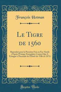 Le Tigre de 1560: Reproduit pour la Première Fois en Fac-Simile d'Après l'Unique Exemplaire Connu (Qui A Échappé à l'Incendie de l'Hôtel-de-Ville en 1871) (Classic Reprint)