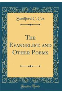 The Evangelist, and Other Poems (Classic Reprint)