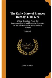 The Early Diary of Frances Burney, 1768-1778: With a Selection from Her Correspondence, and from the Journals of Her Sisters Susan and Charlotte Burney; Volume 2