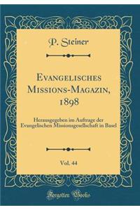 Evangelisches Missions-Magazin, 1898, Vol. 44: Herausgegeben Im Auftrage Der Evangelischen Missionsgesellschaft in Basel (Classic Reprint)