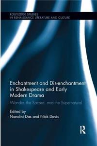 Enchantment and Dis-Enchantment in Shakespeare and Early Modern Drama