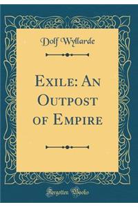 Exile: An Outpost of Empire (Classic Reprint)