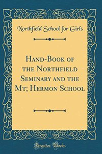 Hand-Book of the Northfield Seminary and the Mt; Hermon School (Classic Reprint)