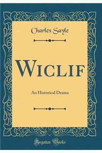 Wiclif: An Historical Drama (Classic Reprint)