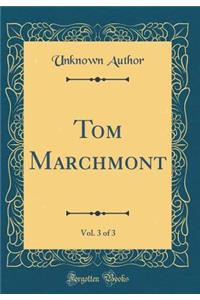 Tom Marchmont, Vol. 3 of 3 (Classic Reprint)