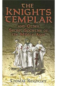 The Knights Templar and Other Secret Societies of the Middle Ages