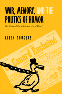 War, Memory, and the Politics of Humor: The Canard Enchaîné and World War I