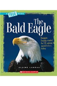 The Bald Eagle (a True Book: American History)
