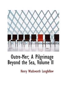 Outre-Mer; A Pilgrimage Beyond the Sea, Volume II