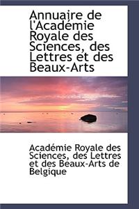 Annuaire de L'Acad Mie Royale Des Sciences, Des Lettres Et Des Beaux-Arts