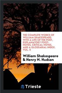 The Complete Works of William Shakespeare: With a Life of the Poet, Explanatory Foot-Notes, Critical Notes, and a Glossarial Index