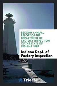 Second Annual Report of the Department of Factory Inspection of the State of Indiana 1898