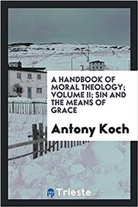 A Handbook of Moral Theology; Volume II; Sin and the Means of Grace