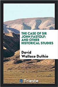 THE CASE OF SIR JOHN FASTOLF: AND OTHER
