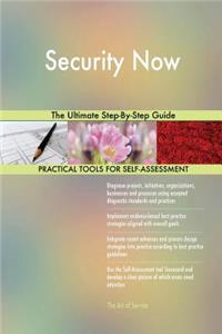 Security Now The Ultimate Step-By-Step Guide